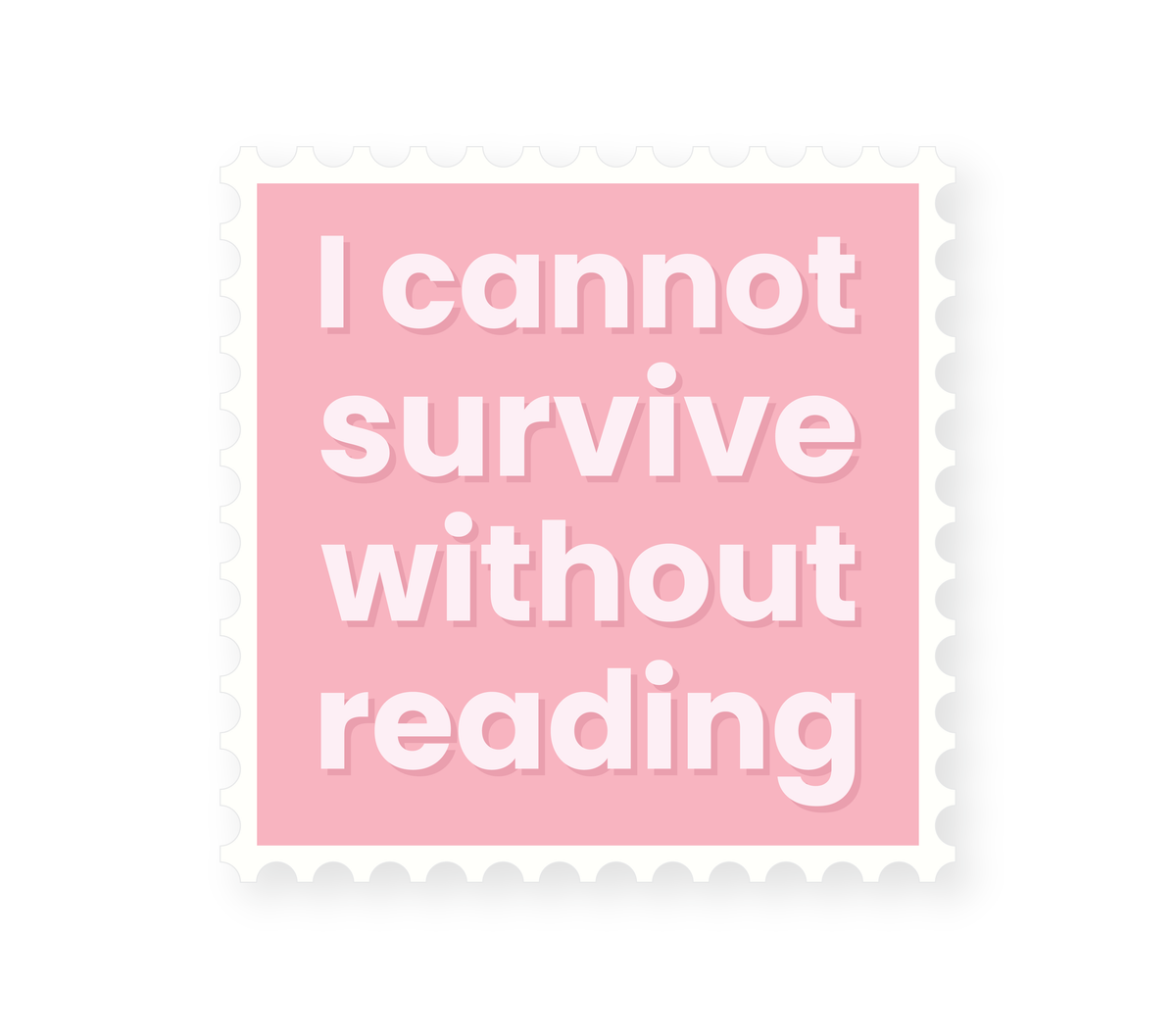 I Cannot Survive Without Reading - Pink Sticker