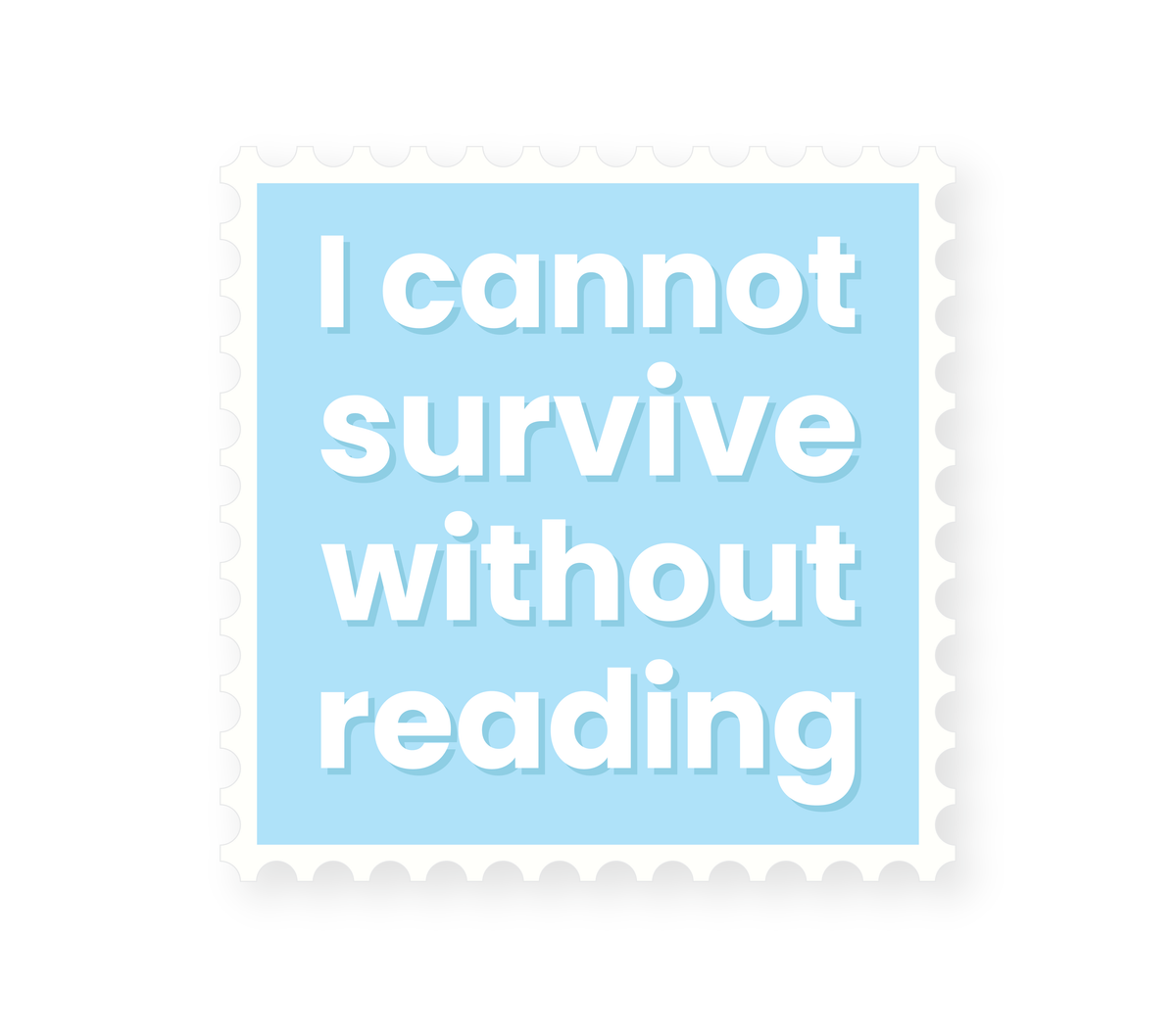 I Cannot Survive Without Reading - Blue Sticker
