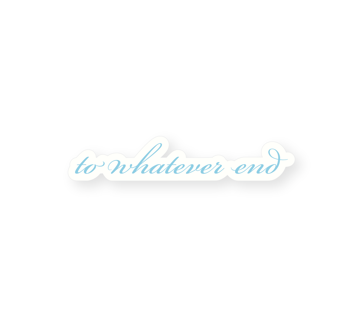 To Whatever End - Blue Sticker