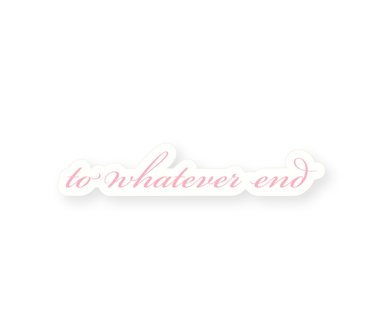 To Whatever End - Pink Sticker