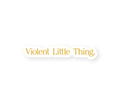 Violent Little Thing - Gold Sticker