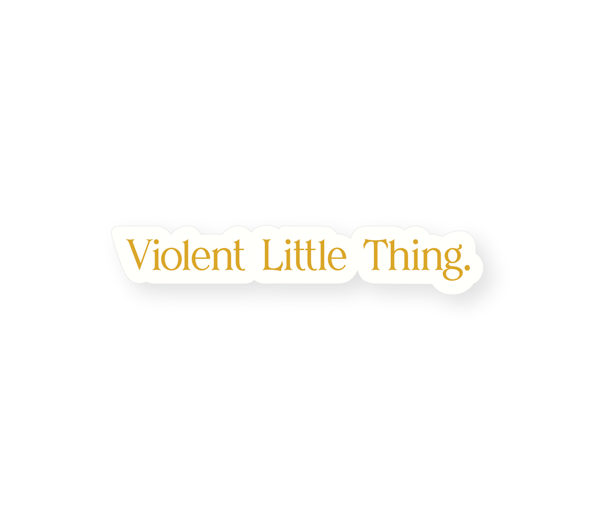 Violent Little Thing - Gold Sticker